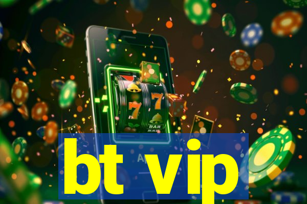 bt vip